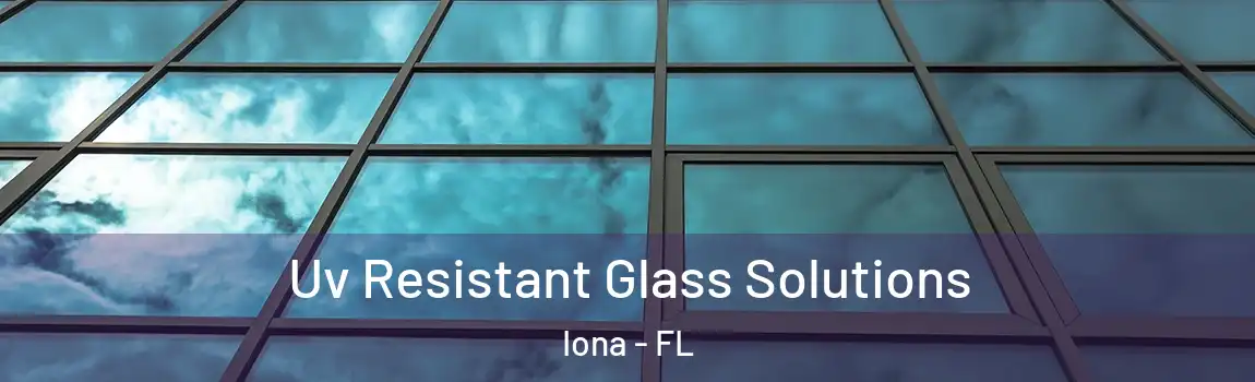  Uv Resistant Glass Solutions Iona - FL